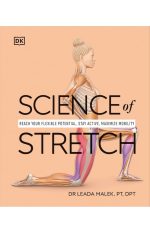 Science of Stretch: Reach Your Flexible Potential, Stay Active, Maximize Mobility