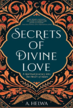 Secrets of divine love : a spiritual journey into the heart of Islam