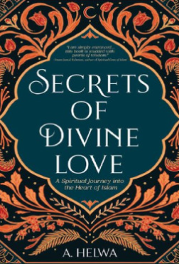 Secrets of divine love : a spiritual journey into the heart of Islam